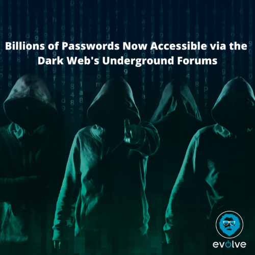 Evolve | Billions of Passwords New Accessible via the Dark Webs Underground Forums